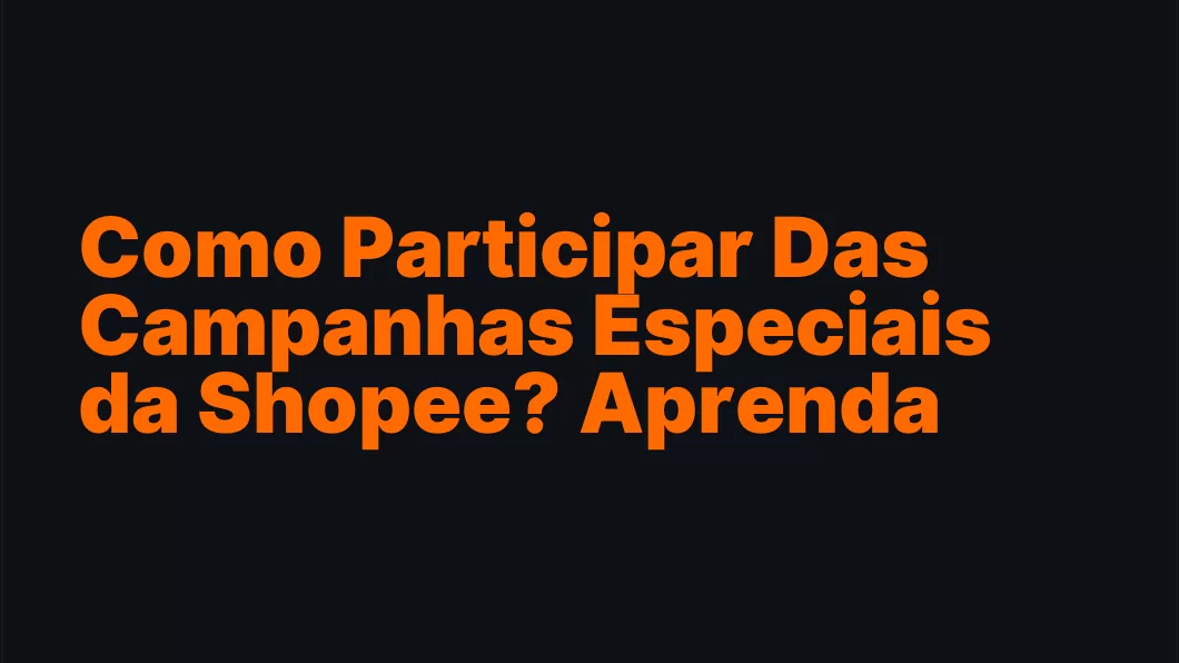 Como Participar Das Campanhas Especiais da Shopee? Aprenda Aqui