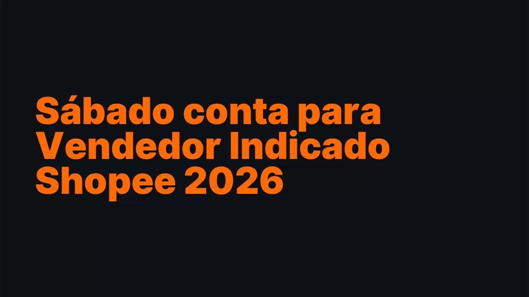 Sábado conta para Vendedor Indicado Shopee 2026
