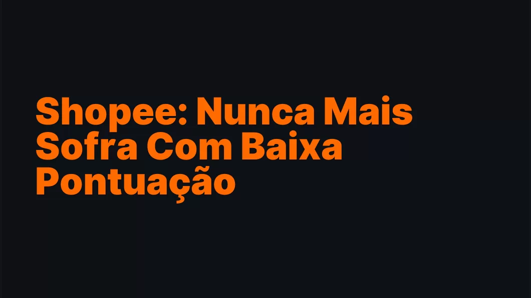 Shopee: Nunca Mais Sofra Com Baixa Pontuação
