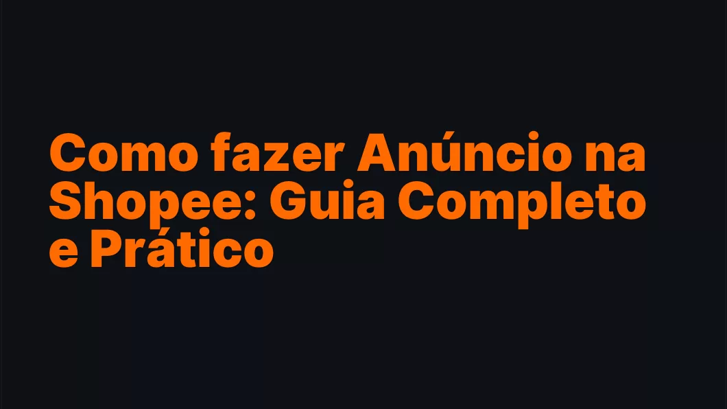 Como fazer Anúncio na Shopee: Guia Completo e Prático