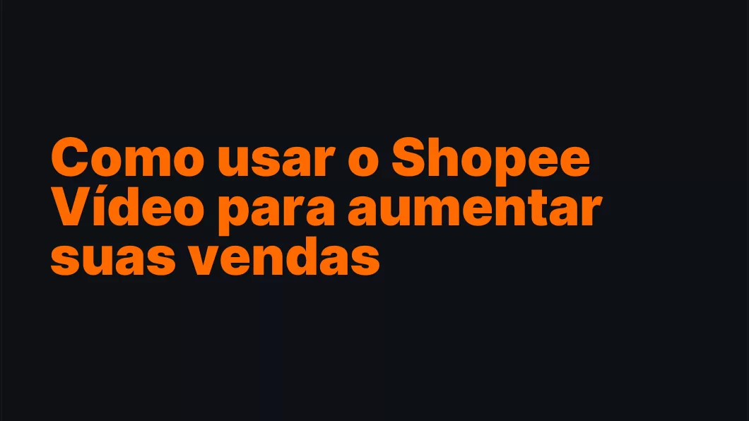 Como usar o Shopee Vídeo para aumentar suas vendas