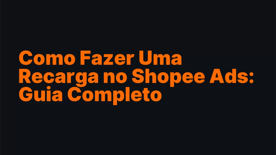 Como Fazer Uma Recarga no Shopee Ads: Guia Completo