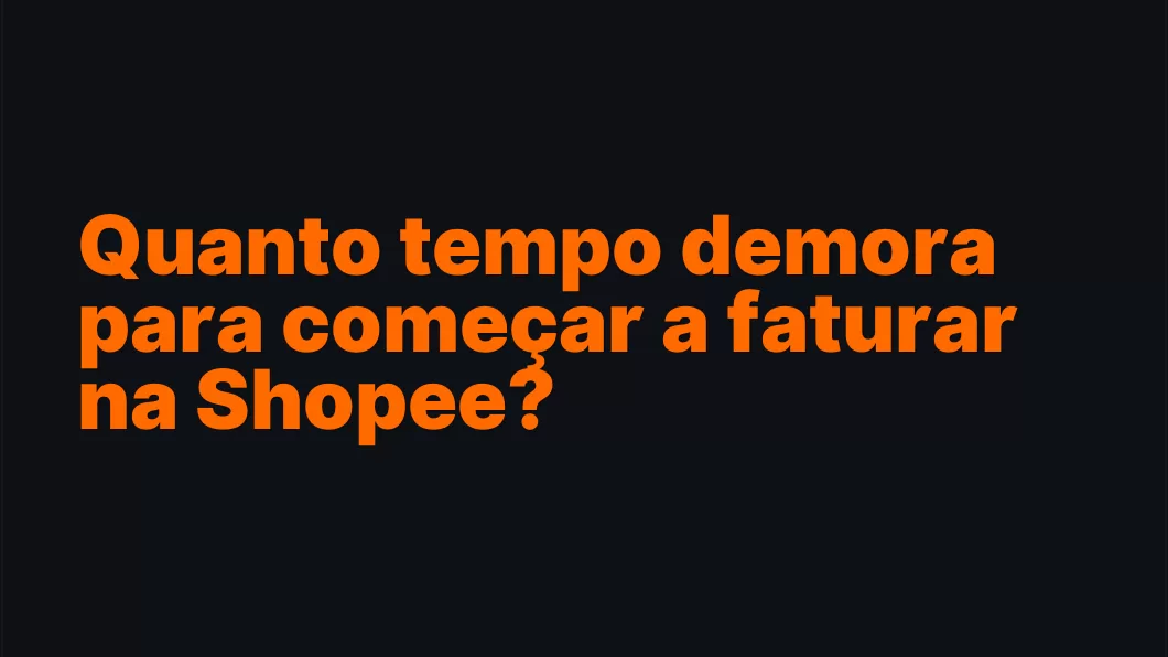 Quanto tempo demora para começar a faturar na Shopee?