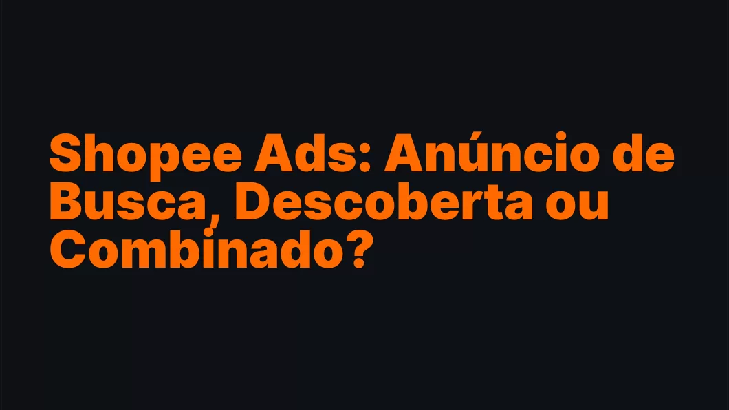 Shopee Ads: Anúncio de Busca, Descoberta ou Combinado?