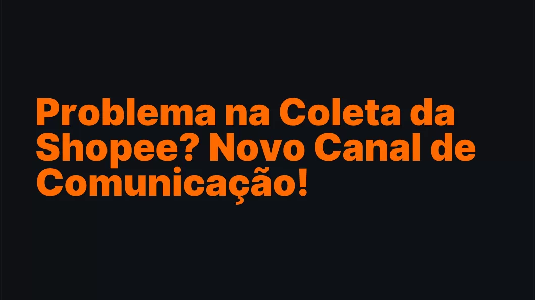 Problema na Coleta da Shopee? Novo Canal de Comunicação!