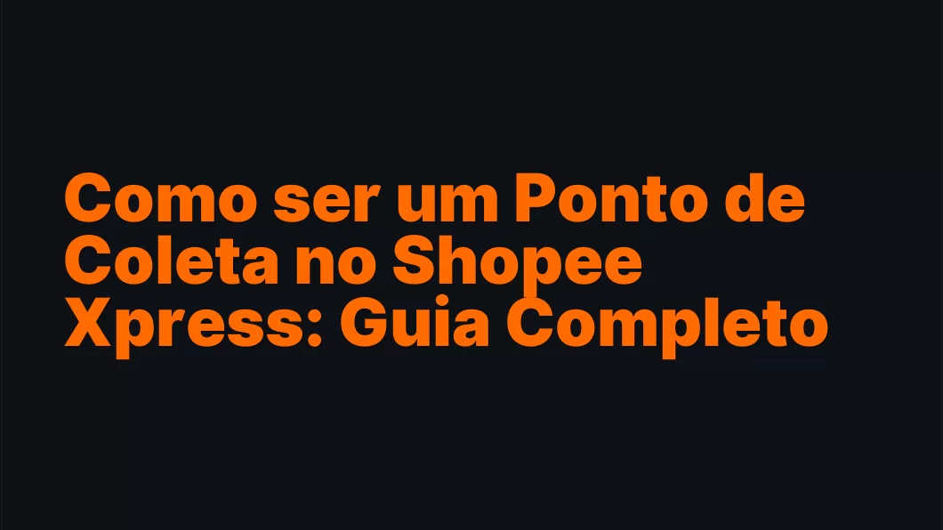 Como ser um Ponto de Coleta no Shopee Xpress: Guia Completo