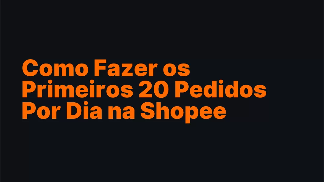 Como Fazer os Primeiros 20 Pedidos Por Dia na Shopee