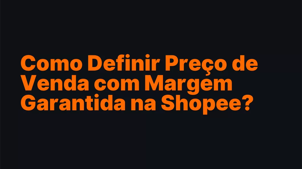 Como Definir Preço de Venda com Margem Garantida na Shopee?