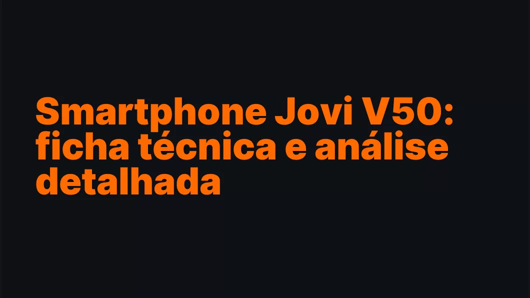 Smartphone Jovi V50: ficha técnica e análise detalhada
