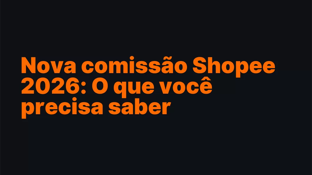 Nova comissão Shopee 2026: O que você precisa saber